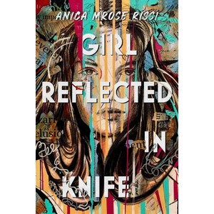 Girl Reflected in Knife - by  Anica Mrose Rissi (Hardcover) - 1 of 1