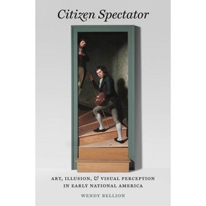 Citizen Spectator - (Published by the Omohundro Institute of Early American Histo) by Wendy Bellion - 1 of 1