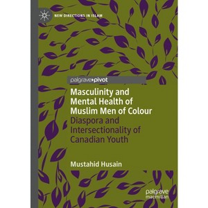 Masculinity and Mental Health of Muslim Men of Colour - (New Directions in Islam) by  Mustahid Husain (Hardcover) - 1 of 1