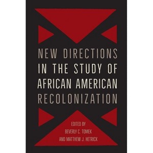 New Directions in the Study of African American Recolonization - (Southern Dissent) by  Beverly Tomek & Matthew J Hetrick (Paperback) - 1 of 1
