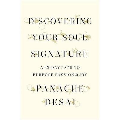 Discovering Your Soul Signature - by  Panache Desai (Hardcover)