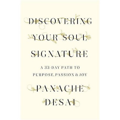 Discovering Your Soul Signature - by  Panache Desai (Hardcover)