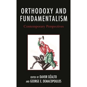 Orthodoxy and Fundamentalism - by  Davor Dzalto & George E Demacopoulos (Hardcover) - 1 of 1