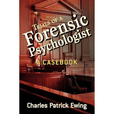 Trials of a Forensic Psychologist - by  Charles Patrick Ewing (Paperback)