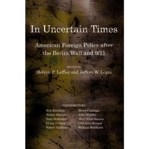 In Uncertain Times - (Miller Center of Public Affairs Books) by  Melvyn P Leffler & Jeffrey W Legro (Hardcover) - 1 of 1