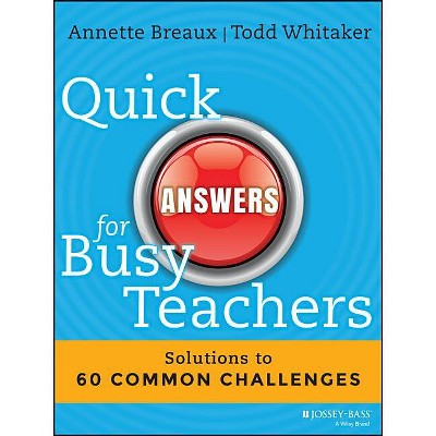 Quick Answers for Busy Teachers - by  Annette Breaux & Todd Whitaker (Paperback)