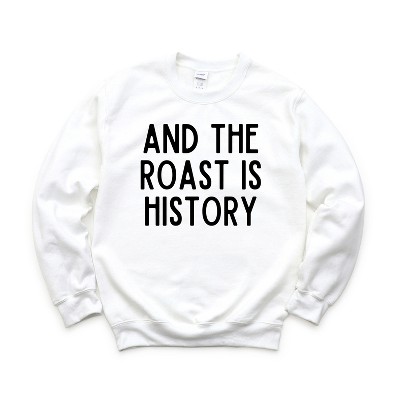 Simply Sage Market Women's Graphic Sweatshirt Roast Is History