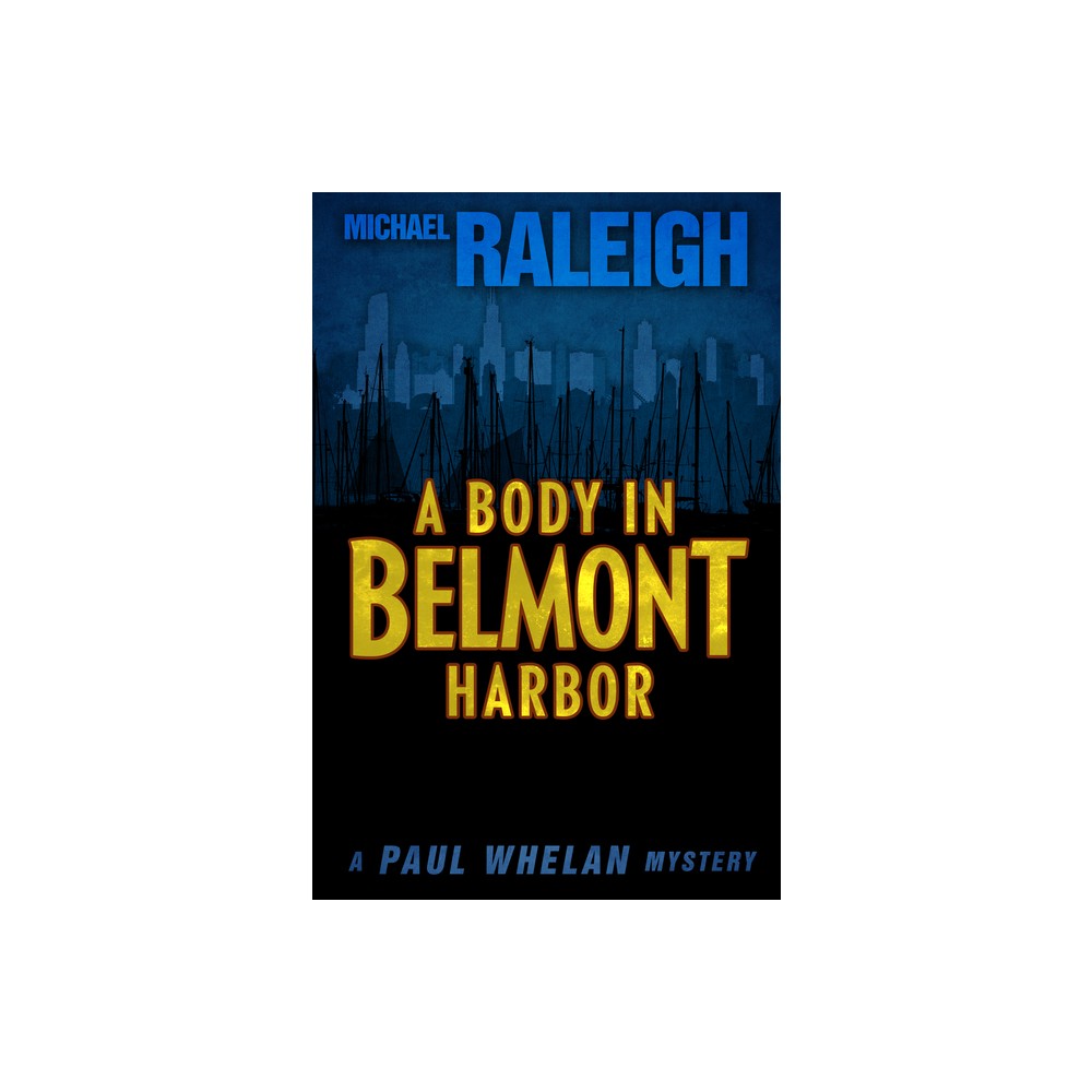 A Body in Belmont Harbor - (Paul Whelan Mysteries) by Michael Raleigh (Paperback)