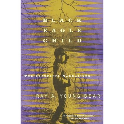 Black Eagle Child - by  Ray A Young Bear (Paperback)