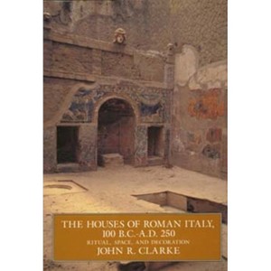 The Houses of Roman Italy, 100 B.C.- A.D. 250 - by  John R Clarke (Paperback) - 1 of 1