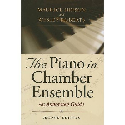 The Piano in Chamber Ensemble, Second Edition - 2nd Edition by  Maurice Hinson & Wesley Roberts (Hardcover)