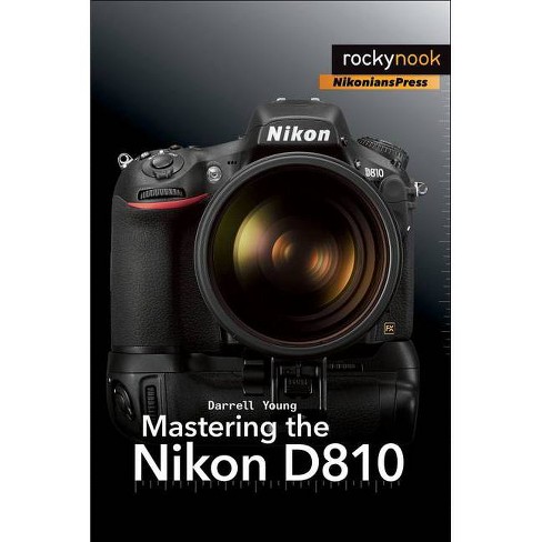 Mastering the Nikon D810 - (The Mastering Camera Guide) by Darrell Young  (Paperback)