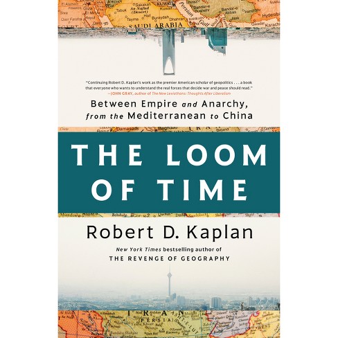 The Loom Of Time - By Robert D Kaplan (hardcover) Target