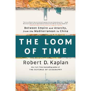 The Loom of Time - by  Robert D Kaplan (Hardcover)