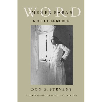 Meher Baba's Word & His Three Bridges - 2nd Edition by  Don E Stevens (Paperback)