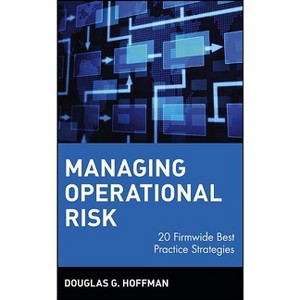 Managing Operational Risk - (Wiley Finance) by  Douglas G Hoffman (Hardcover) - 1 of 1