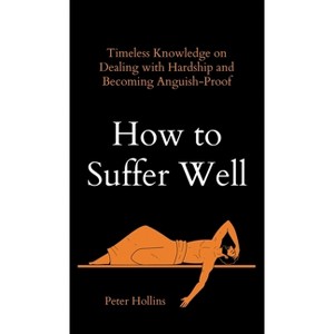 How to Suffer Well - by Peter Hollins - 1 of 1