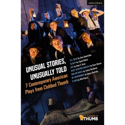 Unusual Stories, Unusually Told: 7 Contemporary American Plays from Clubbed Thumb - (Methuen Drama Play Collections) (Hardcover)