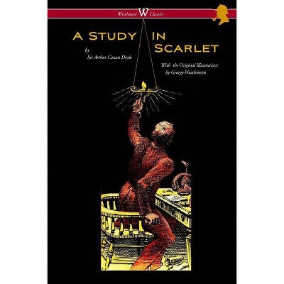 A Study in Scarlet (Wisehouse Classics Edition - with original illustrations by George Hutchinson) - by  Arthur Conan Doyle (Paperback)