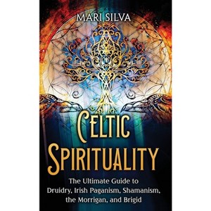 Celtic Spirituality - by  Mari Silva (Hardcover) - 1 of 1