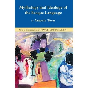 Mythology and Ideology of the Basque Language - (Basque Classics) by  Antonio Tovar (Hardcover) - 1 of 1