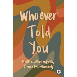 Whoever Told You - by  Grace M Maready (Paperback) - 1 of 1