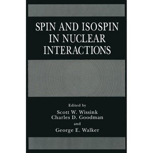 Spin and Isospin in Nuclear Interactions - by  Scott W Wissink & Charles D Goodman & George E Walker (Hardcover) - 1 of 1
