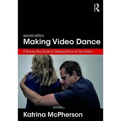 Making Video Dance - 2nd Edition by  Katrina McPherson (Paperback)