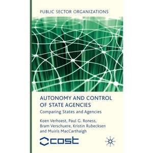 Autonomy and Control of State Agencies - (Public Sector Organizations) by  K Verhoest & P Roness & B Verschuere & K Rubecksen & M Maccarthaigh - 1 of 1