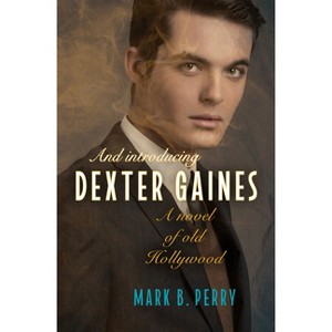 And Introducing Dexter Gaines - by  Mark B Perry (Paperback) - 1 of 1