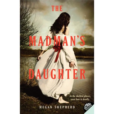 The Madman's Daughter - by  Megan Shepherd (Paperback)