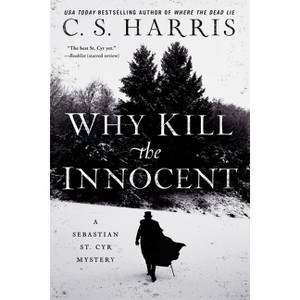 Why Kill the Innocent - (Sebastian St. Cyr Mystery) by  C S Harris (Paperback) - 1 of 1