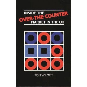 Inside the Over-the-Counter Market in the UK - by  Tom Wilmot (Hardcover) - 1 of 1