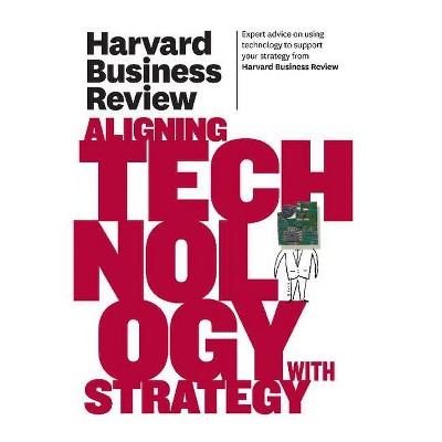 Harvard Business Review on Aligning Technology with Strategy - (Harvard Business Review (Paperback)) (Paperback)