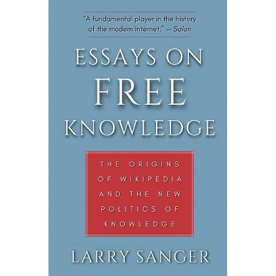 Essays on Free Knowledge - by  Larry Sanger (Paperback)