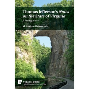 Thomas Jefferson's 'Notes on the State of Virginia' - (American History) by  M Andrew Holowchak (Paperback) - 1 of 1