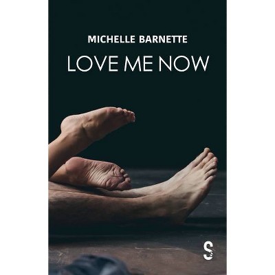 Love Me Now - by  Michelle Barnette (Paperback)