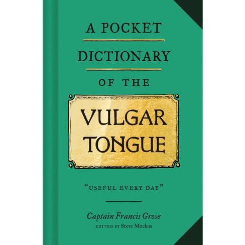 A Pocket Dictionary Of The Vulgar Tongue - By Francis Grose (hardcover) :  Target