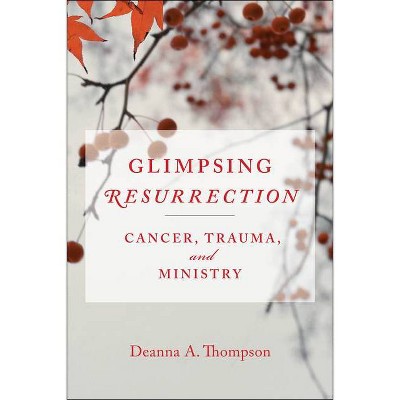 Glimpsing Resurrection - by  Deanna Thompson (Paperback)