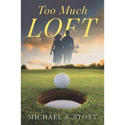 Too Much Loft - by  Michael Stott (Paperback)