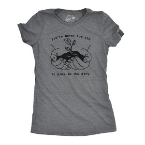 Womens Youre Never Too Old To Play In The Dirt T Shirt Funny Gardening Tee - Crazy Dog Women's T Shirt - 1 of 4