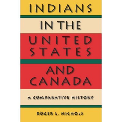 Indians in the United States and Canada - by  Roger L Nichols (Paperback)
