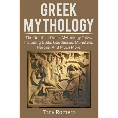 Greek Mythology - by  Tony Romero (Paperback)