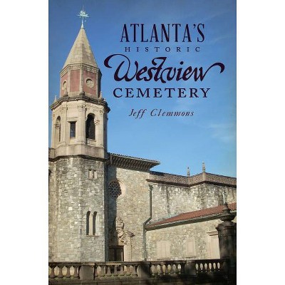 Atlanta's Historic Westview Cemetery - by  Jeff Clemmons (Paperback)