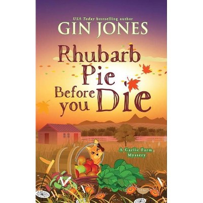 Rhubarb Pie Before You Die - (A Garlic Farm Mystery) by  Gin Jones (Paperback)