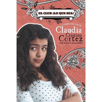 El Club ¡lo Que Sea! - (Claudia Cristina Cortez en Español) by  Diana G Gallagher (Paperback)