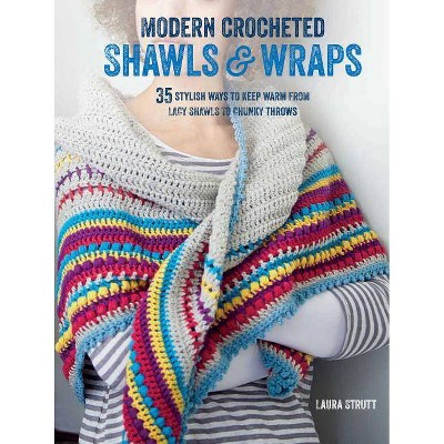 Modern Crocheted Shawls and Wraps - by  Laura Strutt (Paperback)