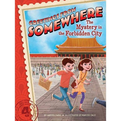 The Mystery in the Forbidden City, 4 - (Greetings from Somewhere) by  Harper Paris (Paperback)