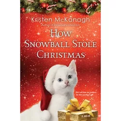 How Snowball Stole Christmas - by  Kristen McKanagh (Paperback)
