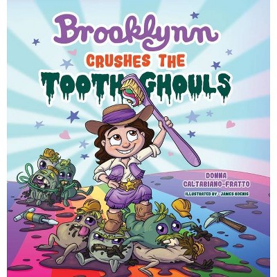 Brooklynn Crushes the Tooth Ghouls - by  Donna Caltabiano-Fratto (Hardcover)